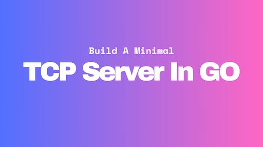 Build A Minimal TCP Server In Go